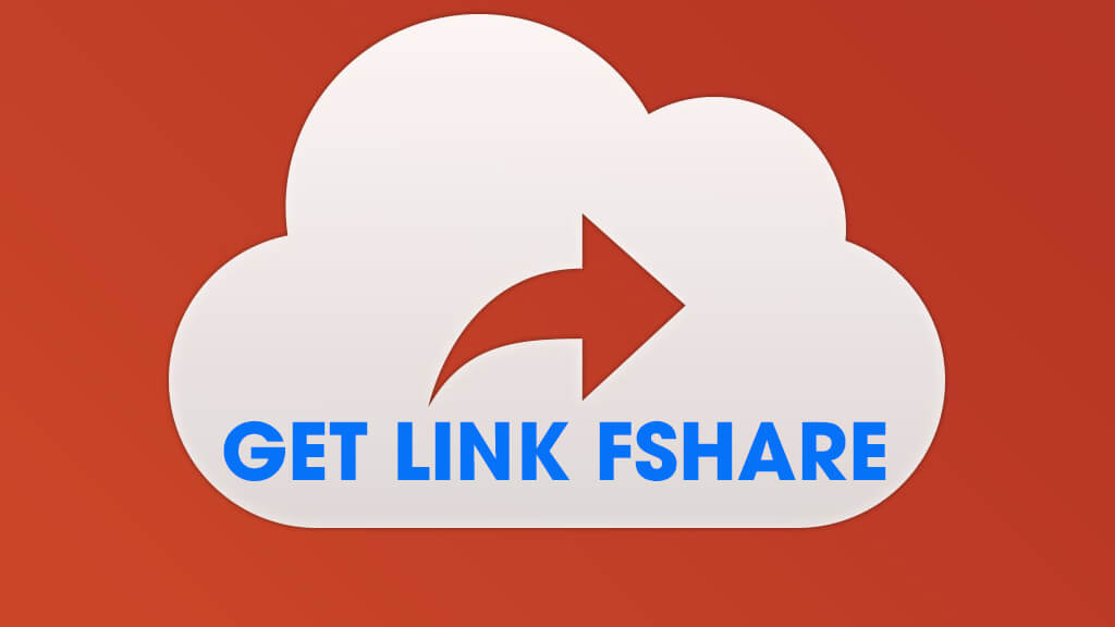 Cách Get link Fshare tốc độ cao miễn phí không giới hạn