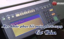 Mẹo hay xử lý nhanh một số lỗi cơ bản ở máy photocopy